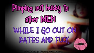 Pimping out hubby to other men while I go out on dates and fuck